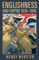 Englishness and empire 1939-1965 / Wendy Webster.
