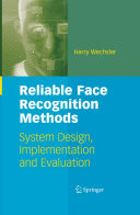 Reliable face recognition methods : system design, implementation and evaluation / by Harry Weschler.