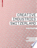 Creative Industries Switzerland : Facts - Models - Culture / Christoph Weckerle, Manfred Gerig, Michael Söndermann.