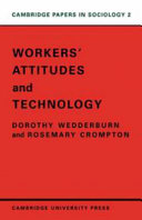 Workers' attitudes and technology / by Dorothy Wedderburn and Rosemary Crompton.