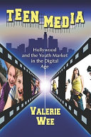 Teen media : Hollywood and the youth market in the digital age / Valerie Wee.