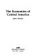 The economies of Central America / John Weeks.