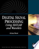 Digital signal processing using MATLAB and wavelets / Michael Weeks.
