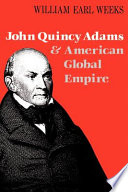 John Quincy Adams and American global empire / William Earl Weeks.