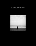 Carrie Mae Weems : three decades of photography and video / edited by Kathryn E. Delmez ; with contributions by Kathryn E. Delmez ... [et al.].