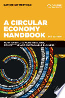 A circular economy handbook how to build a more resilient, competitive and sustainable business / Catherine Weetman.
