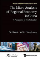 The micro-analysis of regional economy in China : a perspective of firm relocation / Wei Houkai, Wang Yeqiang, Bai Mei, Chinese Academy of Social Sciences, China.