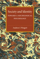 Society and identity : toward a sociological psychology / Andrew J. Weigert, J. Smith Teitge, Dennis W. Teitge.