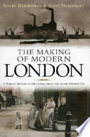 The making of modern London / Gavin Weightman and Steve Humphries ; contributing authors, Joanna Mack and John Taylor.