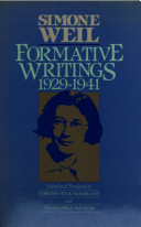 Formative writings, 1929-1941 / Simone Weil ; edited and translated by Dorothy Tuck McFarland and Wilhelmina van Ness.