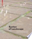 Syntax of Landscape : The Landscape Architecture of Peter Latz and Partners / Udo Weilacher.