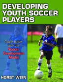 Developing youth soccer players / Horst Wein.