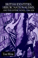 British identities, heroic nationalisms, and the gothic novel, 1764-1824.