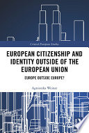 European citizenship and identity outside of the European Union : Europe outside Europe? / Agnieszka Weinar.