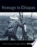 Homage to Chiapas : the new indigenous struggles in Mexico.