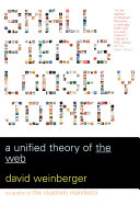 Small pieces loosely joined : a unified theory of the web / David Weinberger.
