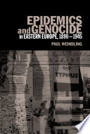 Epidemics and genocide in eastern Europe, 1890-1945 / Paul Julian Weindling.