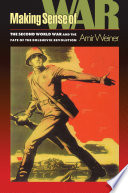 Making sense of war : the Second World War and the fate of the Bolshevik Revolution / Amir Weiner.