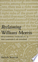 Reclaiming William Morris : Englishness, sublimity, and the rhetoric of dissent / Michelle Weinroth.