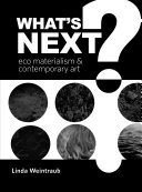 What's next? eco materialism and contemporary art / Linda Weintraub.