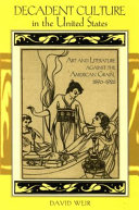 Decadent culture in the United States : art and literature against the American grain, 1890-1926 / David Weir.