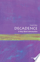 Decadence : a very short introduction / David Weir.