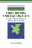 Equilibrium and rationality : game theory revised by decision rules / Paul Weirich.