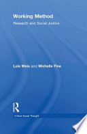 Working method : research and social justice / Lois Weis, Michelle Fine.