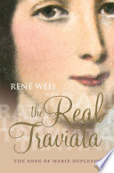 The real Traviata : the song of Marie Duplessis / Rene Weis.