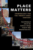 Place matters : criminology for the twenty-first century / David Weisburd [et al].