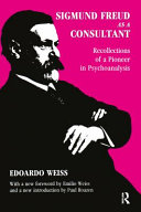 Sigmund Freud as a consultant : recollections of a pioneer in psychoanalysis / Edoardo Weiss ; with a new foreword by Emilio Weiss and a new introduction by Paul Roazen.