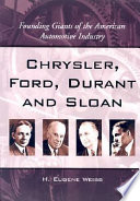 Chrysler, Ford, Durant and Sloan : founding giants of the American automotive industry / by H. Eugene Weiss.