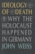 Ideology of death : why the Holocaust happened in Germany / John Weiss.