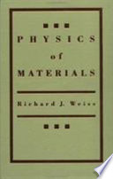 Physics of materials / Richard J. Weiss.