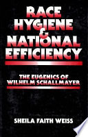 Race hygiene and national efficiency : the eugenics of Wilhelm Schallmayer / Sheila Faith Weiss.