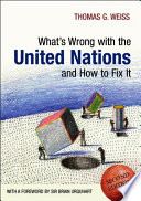What's wrong with the United Nations and how to fix it / Thomas G. Weiss ; [with a foreword by Sir Brian Urquhart].
