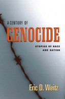 A century of genocide : utopias of race and nation / Eric D. Weitz.