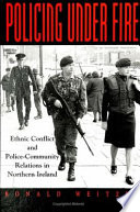 Policing under fire : ethnic conflict and police-community relations in Northern Ireland / Ronald Weitzer.