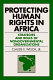 Protecting human rights in Africa : roles and strategies of non-governmental organizations / Claude E. Welch..