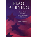 Flag burning : moral panic and the criminalization of protest / Michael Welch.