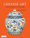 Chinese art : a guide to motifs and visual imagery / Patricia Bjaaland Welch.
