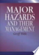 Major hazards and their management / Geoff Wells.