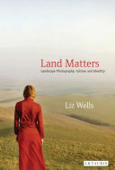 Land matters : landscape photography, culture and identity / Liz Wells.
