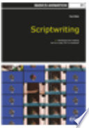 Scriptwriting : n.developing and creating text for a play, film or broadcast / Paul Wells.