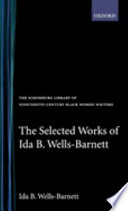 Selected works of Ida B. Wells-Barnett / compiled with an introduction by Trudier Harris..