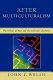 After multiculturalism : the politics of race and the dialectics of liberty / John F. Welsh.