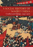 A social history of Maoist China : conflict and change, 1949-1976 / Felix Wemheuer.