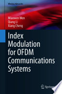 Index Modulation for OFDM Communications Systems by Miaowen Wen, Qiang Li, Xiang Cheng.