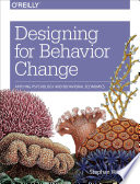 Designing for behavior change applying psychology and behavioral economics / Stephen Wendel.