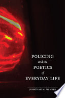 Policing and the poetics of everyday life / Jonathan M. Wender.
